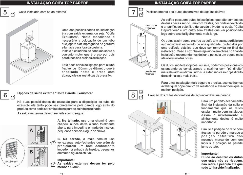 Instale o colarinho de conexão sobre o conjunto motor que é preso por dois parafusos nas orelhas de fixação.