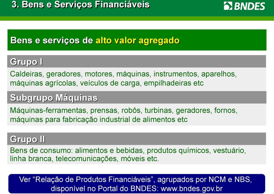 geradores, fornos, máquinas para fabricação industrial de alimentos etc Grupo II Bens de consumo: alimentos e bebidas, produtos químicos,