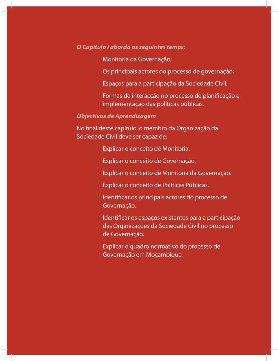 Objectivos de Aprendizagem No final deste capítulo, o membro da Organização da Sociedade Civil deve ser capaz de: Explicar o conceito de Monitoria. Explicar o conceito de Governação.