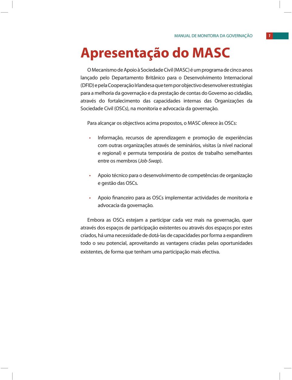 das capacidades internas das Organizações da Sociedade Civil (OSCs), na monitoria e advocacia da governação.