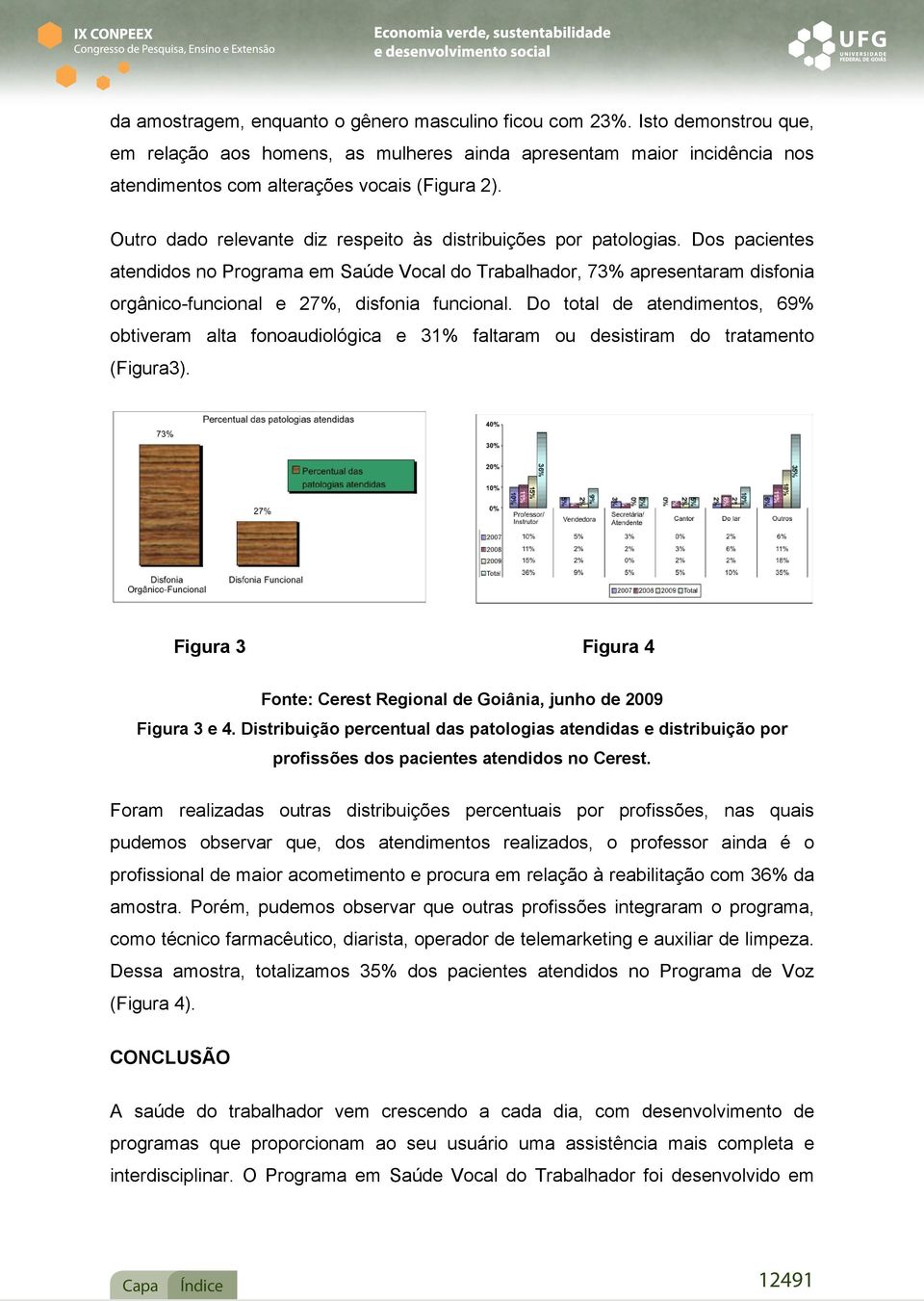 Dos pacientes atendidos no Programa em Saúde Vocal do Trabalhador, 73% apresentaram disfonia orgânico-funcional e 27%, disfonia funcional.