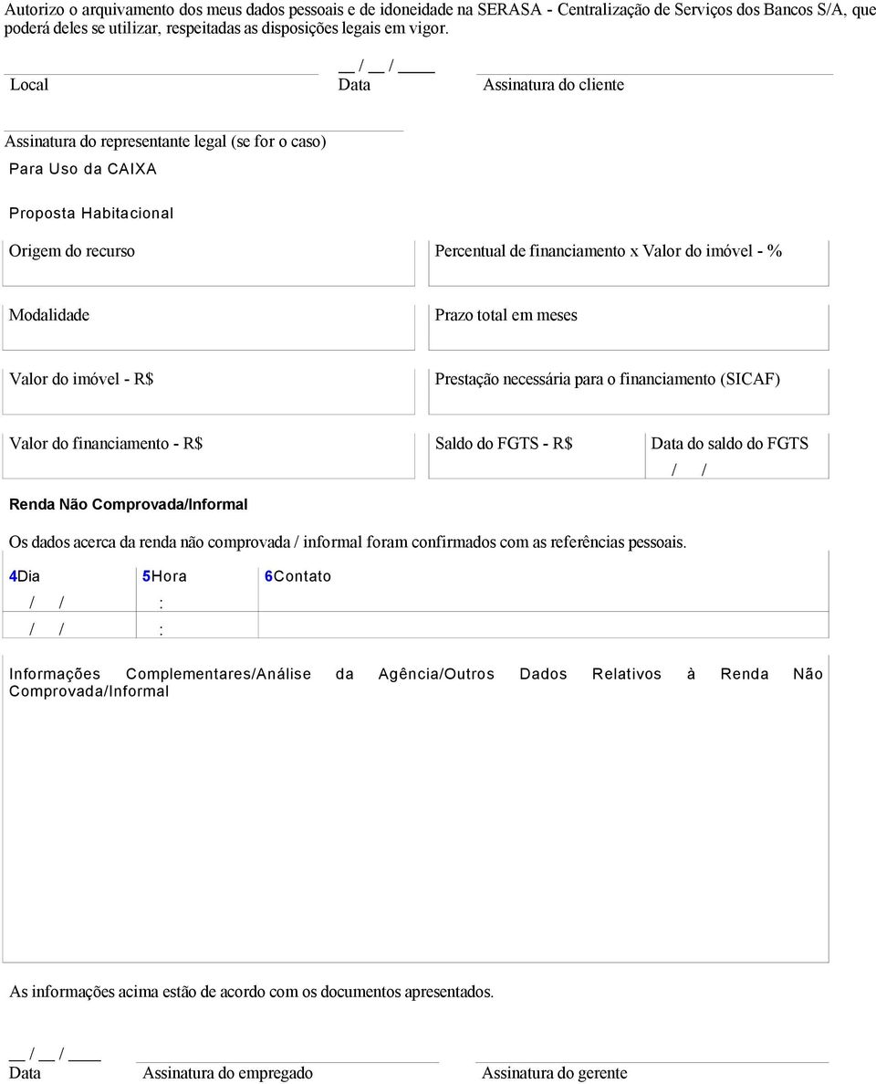 Modalidade Prazo total em meses Valor do imóvel - R$ Prestação necessária para o financiamento (SICAF) Valor do financiamento - R$ Saldo do FGTS - R$ Data do saldo do FGTS Renda Não