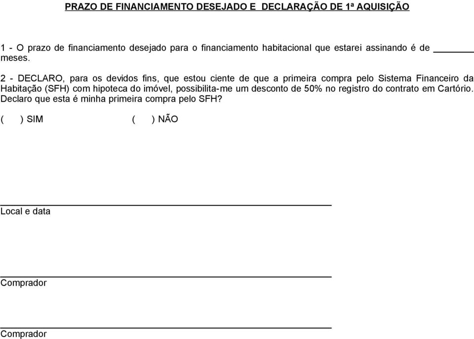 2 - DECLARO, para os devidos fins, que estou ciente de que a primeira compra pelo Sistema Financeiro da Habitação (SFH)