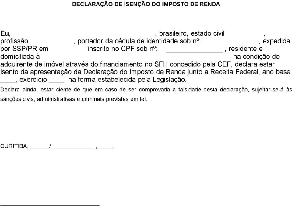 isento da apresentação da Declaração do Imposto de Renda junto a Receita Federal, ano base, exercício, na forma estabelecida pela Legislação.