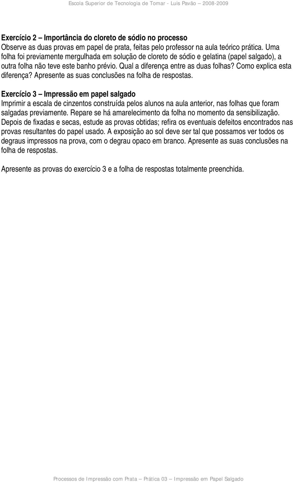 Como explica esta diferença? Apresente as suas conclusões na folha de respostas.