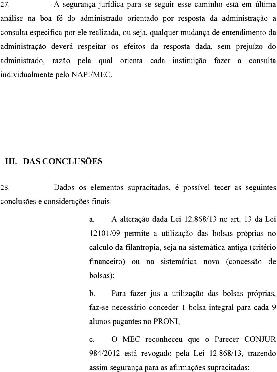 pelo NAPI/MEC. III. DAS CONCLUSÕES 28. Dados os elementos supracitados, é possível tecer as seguintes conclusões e considerações finais: a. A alteração dada Lei 12.868/13 no art.