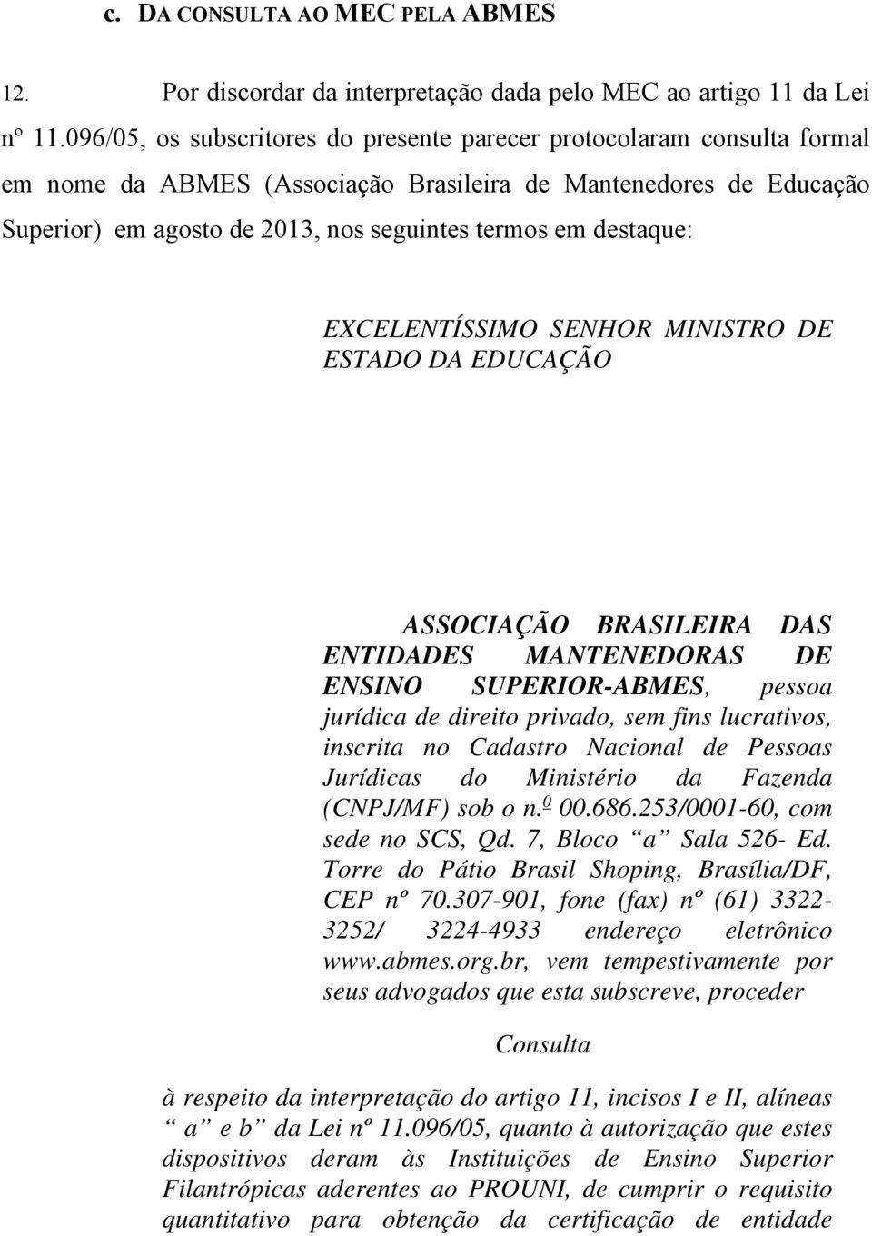 destaque: EXCELENTÍSSIMO SENHOR MINISTRO DE ESTADO DA EDUCAÇÃO ASSOCIAÇÃO BRASILEIRA DAS ENTIDADES MANTENEDORAS DE ENSINO SUPERIOR-ABMES, pessoa jurídica de direito privado, sem fins lucrativos,