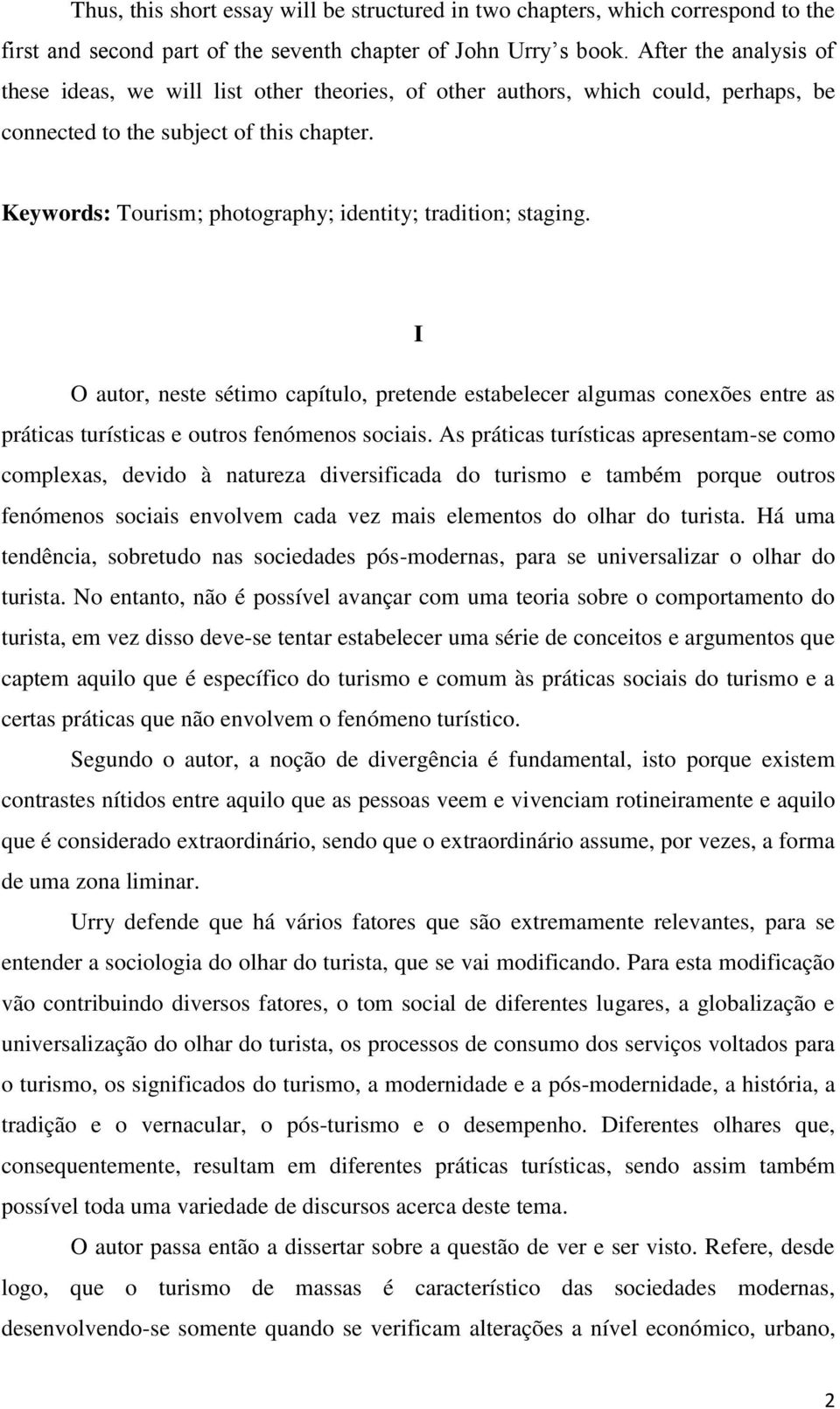 Keywords: Tourism; photography; identity; tradition; staging. I O autor, neste sétimo capítulo, pretende estabelecer algumas conexões entre as práticas turísticas e outros fenómenos sociais.