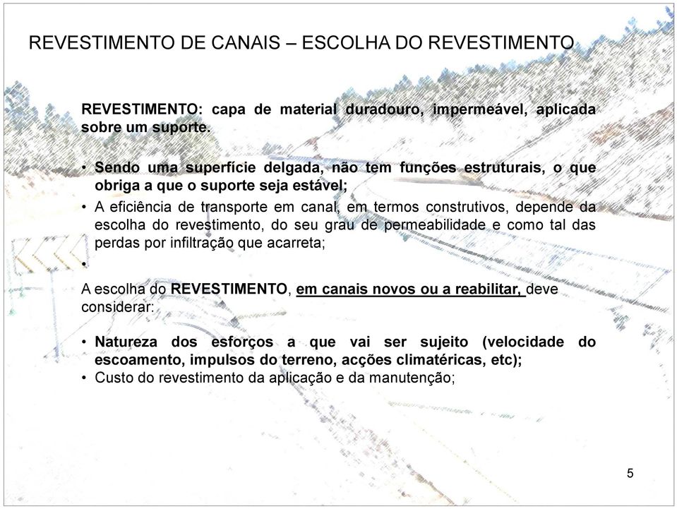 depende da escolha do revestimento, do seu grau de permeabilidade e como tal das perdas por infiltração que acarreta; A escolha do REVESTIMENTO, em canais novos ou