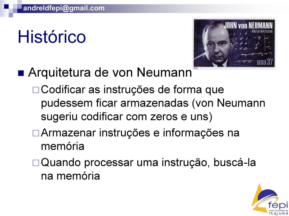 codificar com zeros e uns) Armazenar instruções e informações