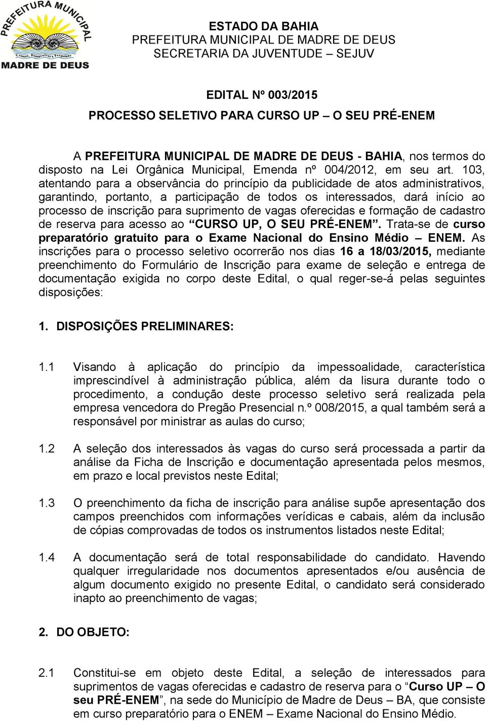 suprimento de vagas oferecidas e formação de cadastro de reserva para acesso ao CURSO UP, O SEU PRÉ-ENEM. Trata-se de curso preparatório gratuito para o Exame Nacional do Ensino Médio ENEM.