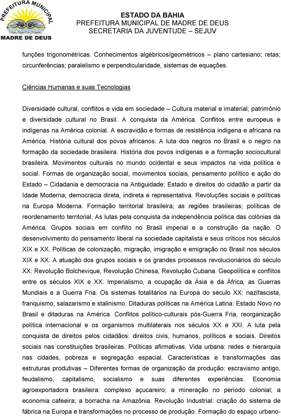 Conflitos entre europeus e indígenas na América colonial. A escravidão e formas de resistência indígena e africana na América. História cultural dos povos africanos.