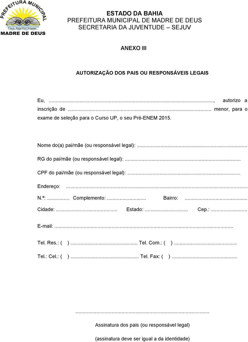 .. RG do pai/mãe (ou responsável legal):... CPF do pai/mãe (ou responsável legal):... Endereço:... N.º:... Complemento:... Bairro:.