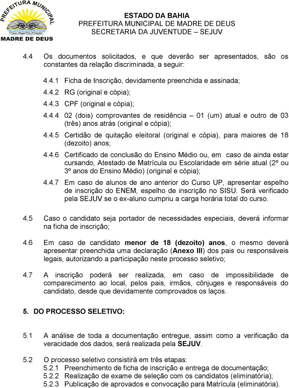 4.6 Certificado de conclusão do Ensino Médio ou, em caso de ainda estar cursando, Atestado de Matrícula ou Escolaridade em série atual (2º ou 3º anos do Ensino Médio) (original e cópia); 4.4.7 Em caso de alunos de ano anterior do Curso UP, apresentar espelho de inscrição do ENEM, espelho de inscrição no SISU.