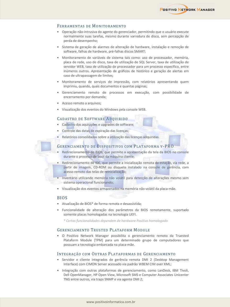 como: uso de processador, memória, placa de rede, uso de disco, taxa de utilização de SQL Server, taxa de utilização de servidor WEB, taxa de utilização de processador para um processo específico,