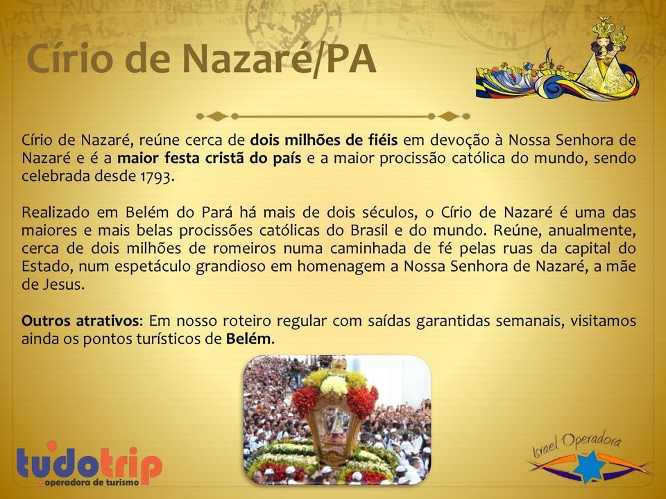 Realizado em Belém do Pará há mais de dois séculos, o Círio de Nazaré é uma das maiores e mais belas procissões católicas do Brasil e do mundo.
