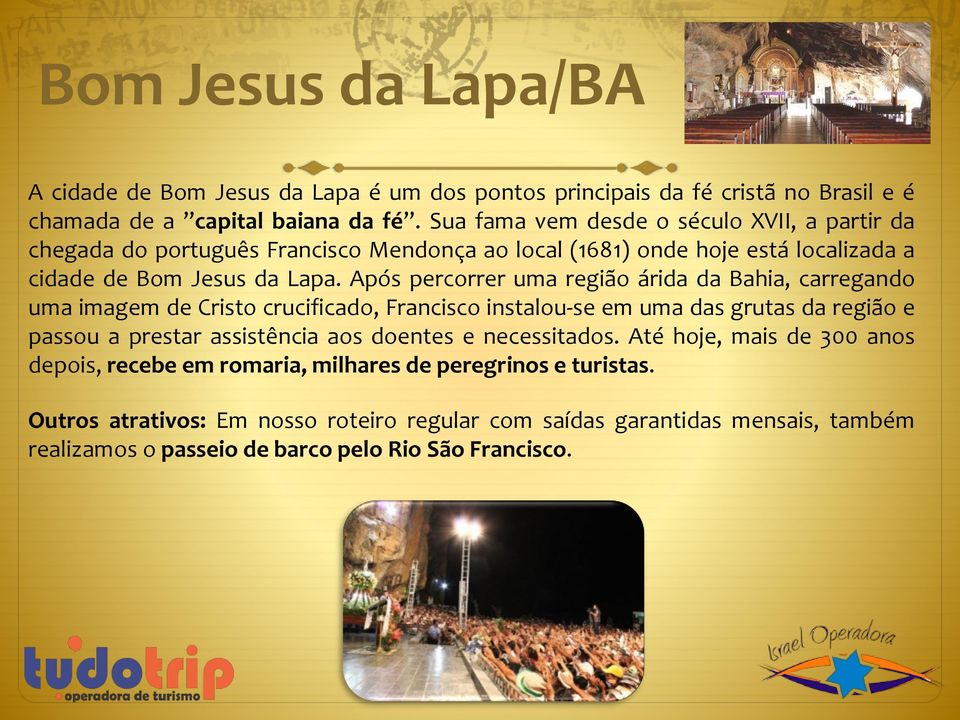 Após percorrer uma região árida da Bahia, carregando uma imagem de Cristo crucificado, Francisco instalou-se em uma das grutas da região e passou a prestar assistência aos doentes