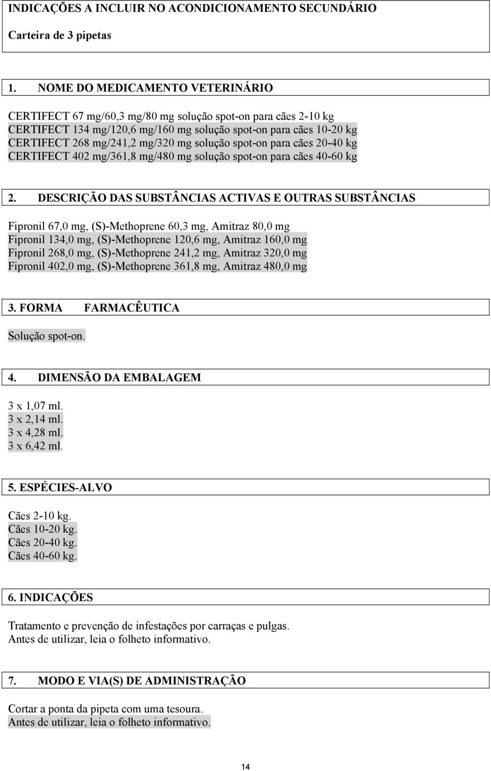 solução spot-on para cães 20-40 kg CERTIFECT 402 mg/361,8 mg/480 mg solução spot-on para cães 40-60 kg 2.