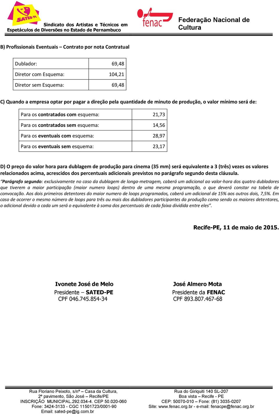 do valor hora para dublagem de produção para cinema (35 mm) será equivalente a 3 (três) vezes os valores relacionados acima, acrescidos dos percentuais adicionais previstos no parágrafo segundo desta