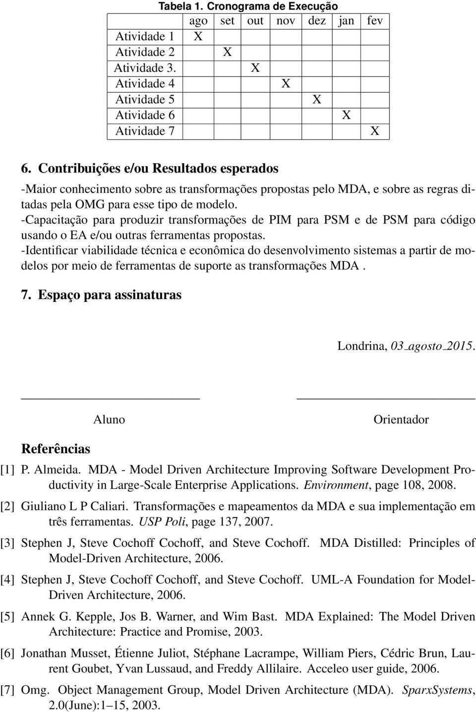 -Capacitação para produzir transformações de PIM para PSM e de PSM para código usando o EA e/ou outras ferramentas propostas.