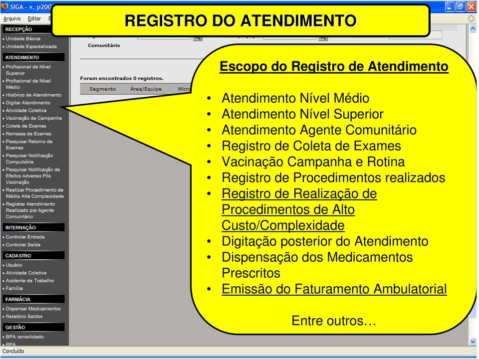 de Procedimentos realizados Registro de Realização de Procedimentos de Alto Custo/Complexidade Digitação