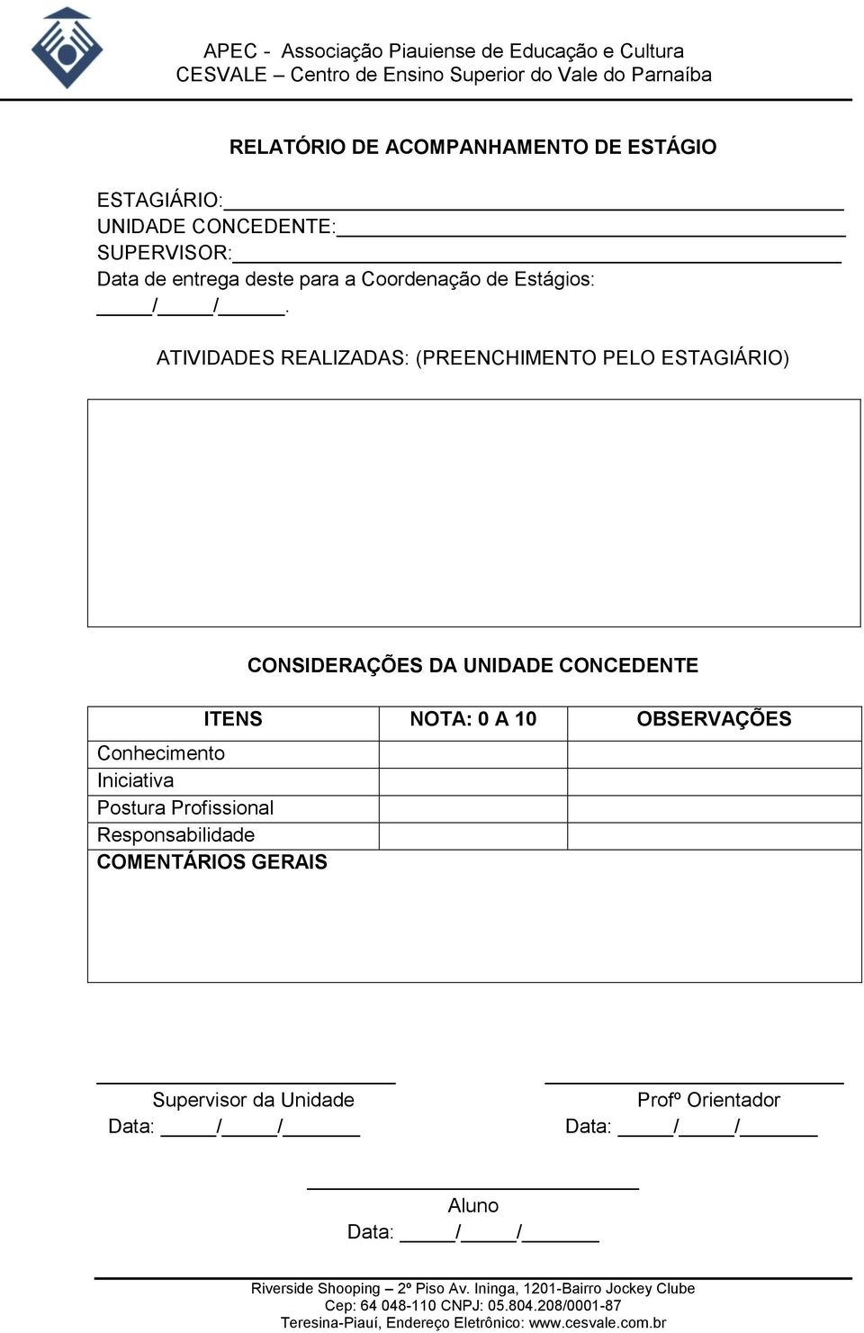 ATIVIDADES REALIZADAS: (PREENCHIMENTO PELO ESTAGIÁRIO) CONSIDERAÇÕES DA UNIDADE CONCEDENTE ITENS NOTA: 0