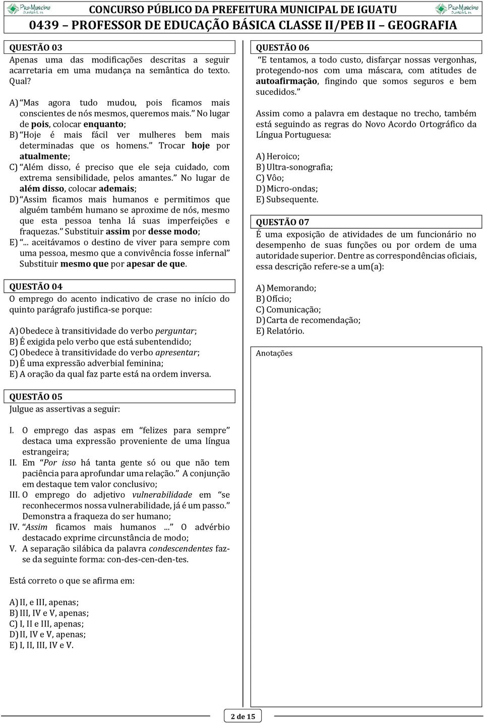 Trocar hoje por atualmente; C) Além disso, é preciso que ele seja cuidado, com extrema sensibilidade, pelos amantes.