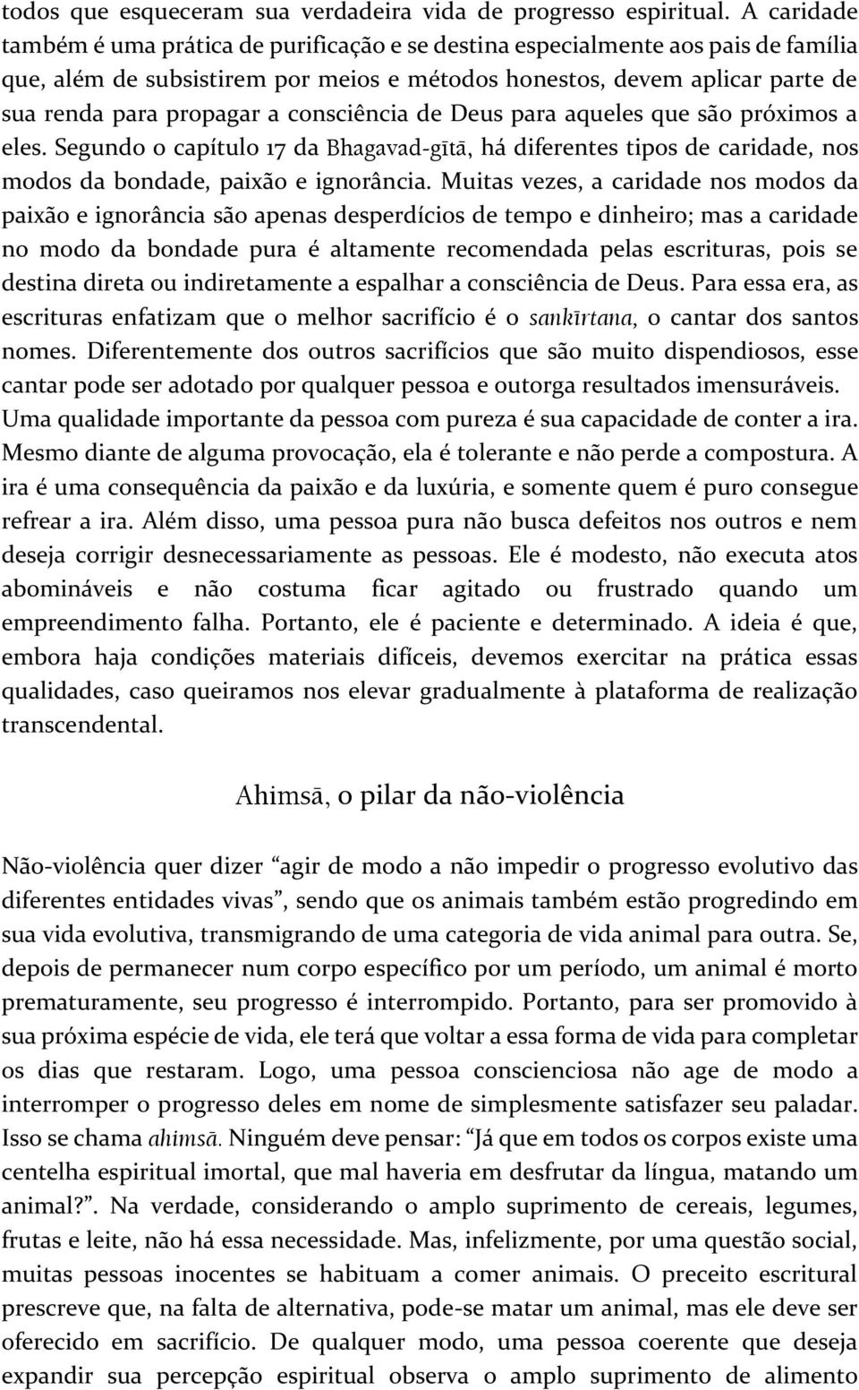 consciência de Deus para aqueles que são próximos a eles. Segundo o capítulo 17 da Bhagavad-gétä, há diferentes tipos de caridade, nos modos da bondade, paixão e ignorância.