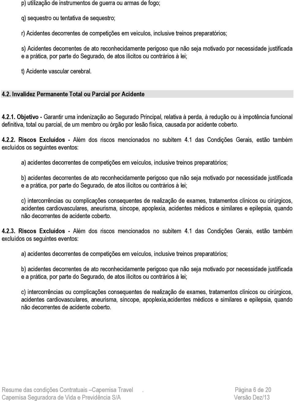 4.2. Invalidez Permanente Total ou Parcial por Acidente 4.2.1.