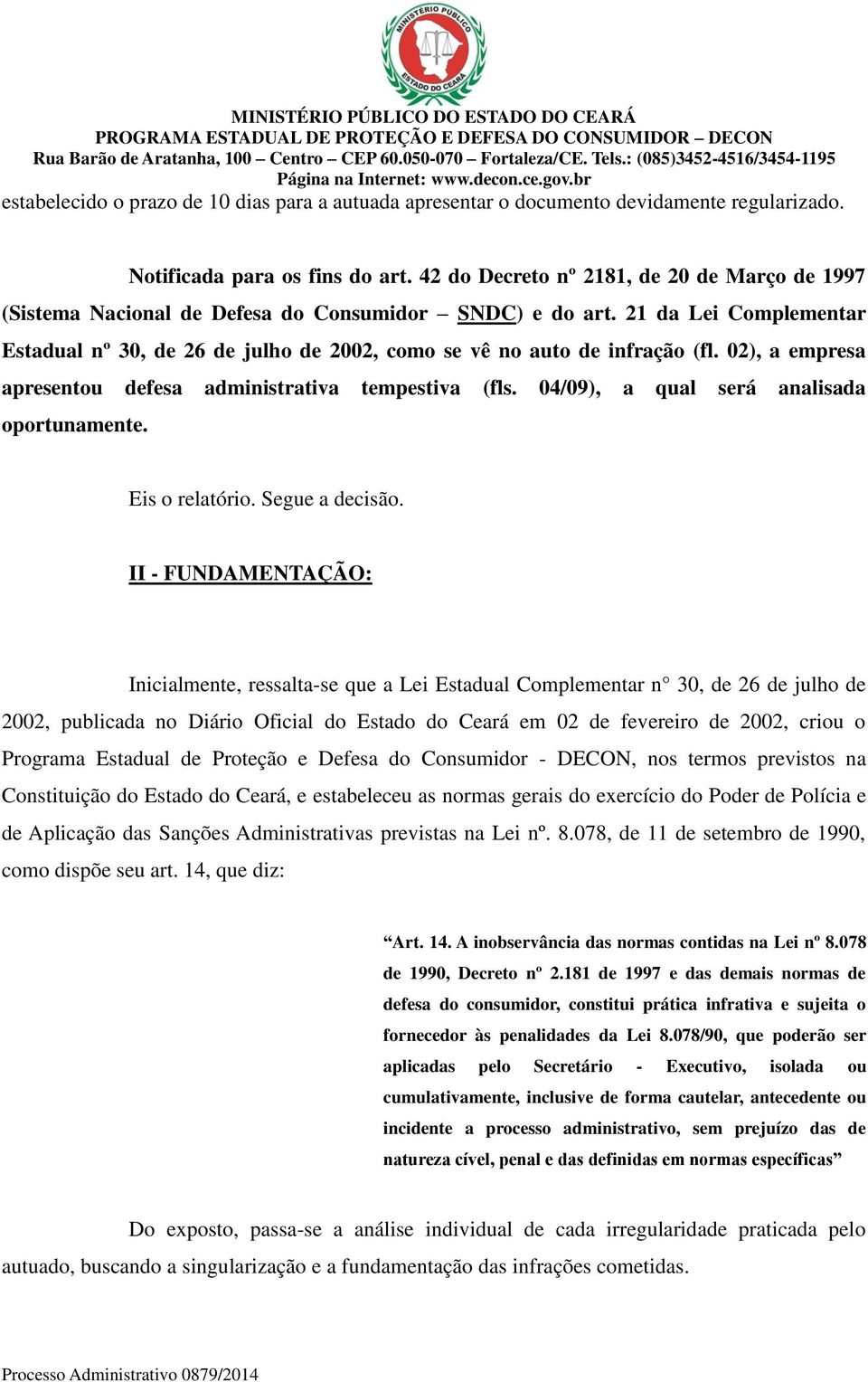 21 da Lei Complementar Estadual nº 30, de 26 de julho de 2002, como se vê no auto de infração (fl. 02), a empresa apresentou defesa administrativa tempestiva (fls.