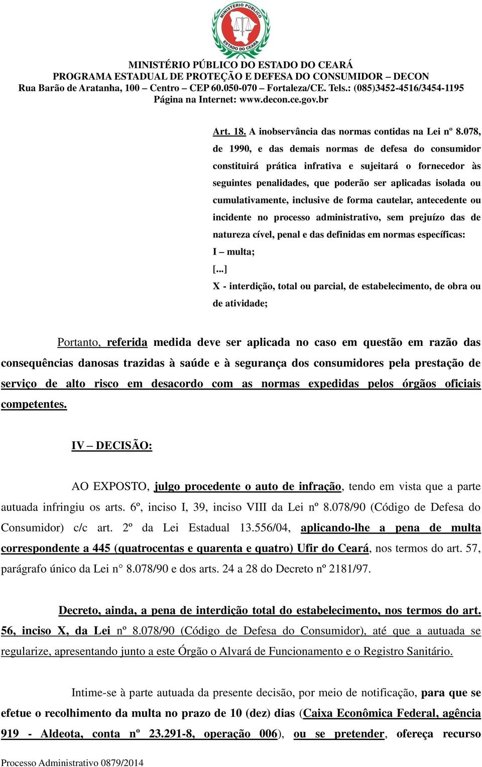 inclusive de forma cautelar, antecedente ou incidente no processo administrativo, sem prejuízo das de natureza cível, penal e das definidas em normas específicas: I multa; [.