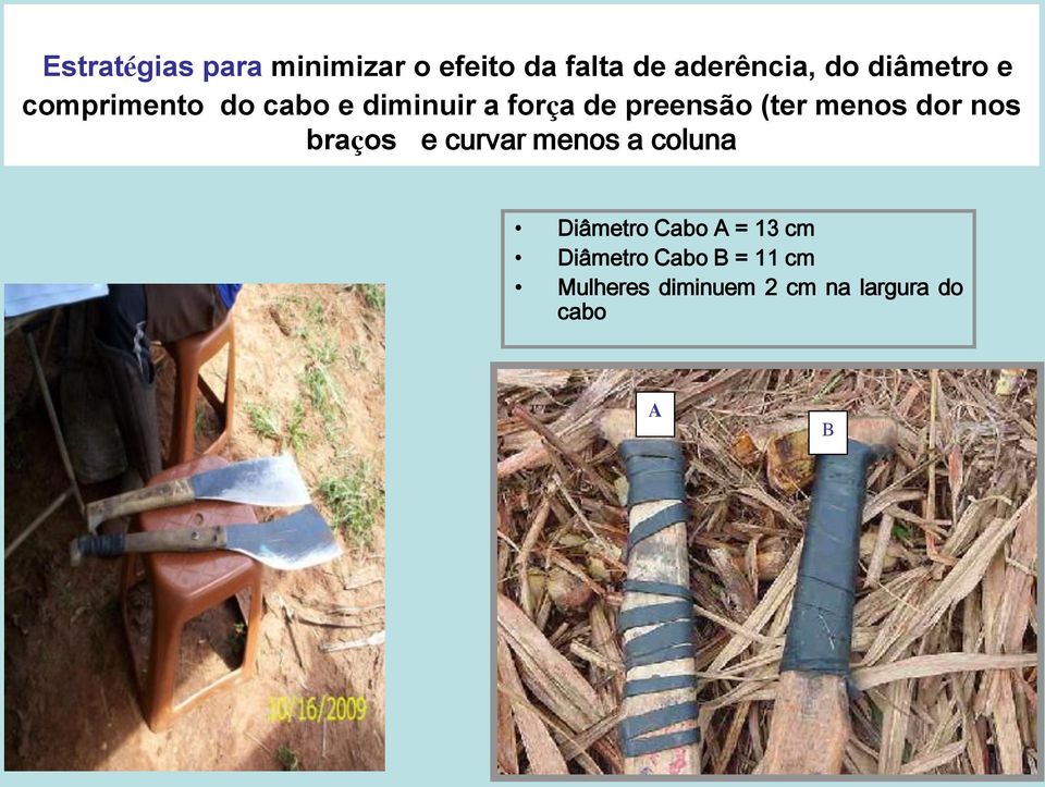 menos dor nos braços e curvar menos a coluna Diâmetro Cabo A = 13