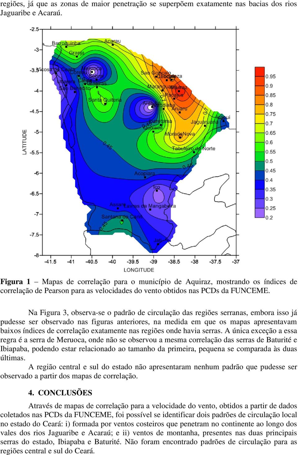 anteriores, na medida em que os mapas apresentavam baixos índices de correlação exatamente nas regiões onde havia serras.