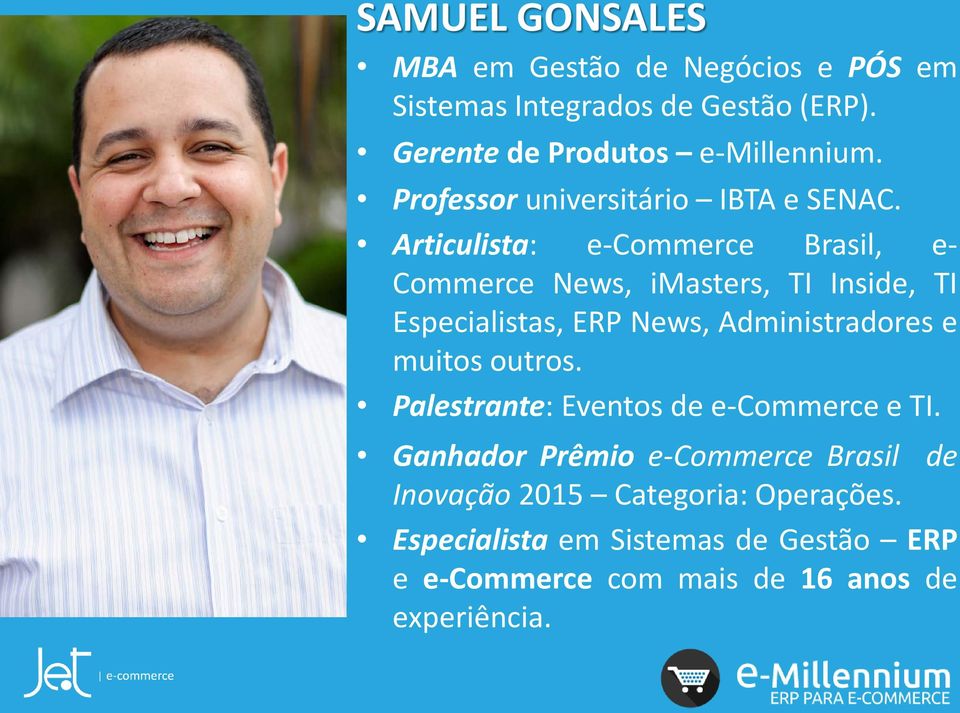 Articulista: e-commerce Brasil, e- Commerce News, imasters, TI Inside, TI Especialistas, ERP News, Administradores e muitos