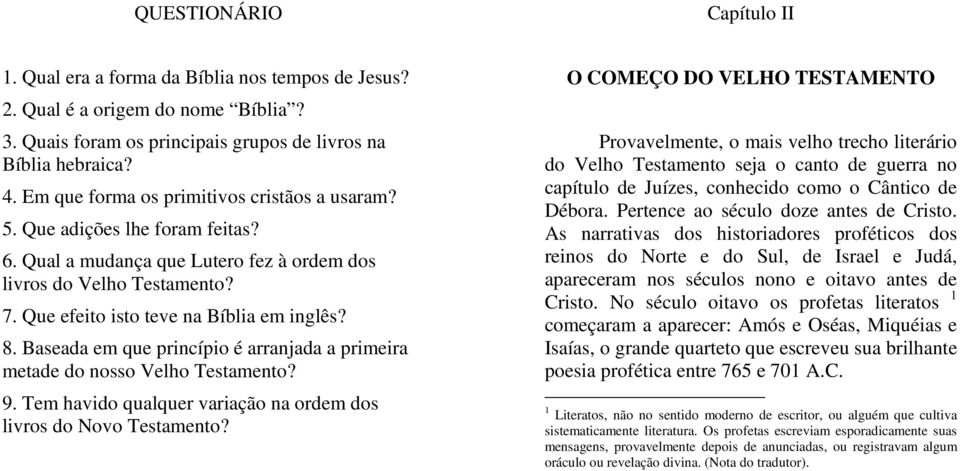 Baseada em que princípio é arranjada a primeira metade do nosso Velho Testamento? 9. Tem havido qualquer variação na ordem dos livros do Novo Testamento?