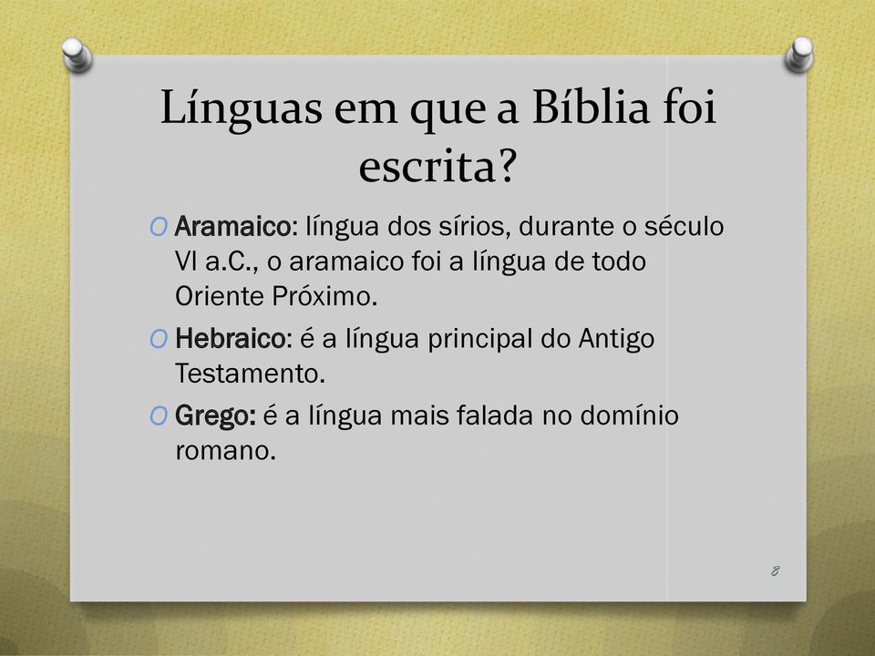 O Hebraico: é a língua principal do Antigo Testamento.