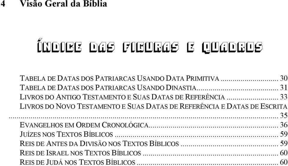 .. 33 LIVROS DO NOVO TESTAMENTO E SUAS DATAS DE REFERÊNCIA E DATAS DE ESCRITA... 35 EVANGELHOS EM ORDEM CRONOLÓGICA.