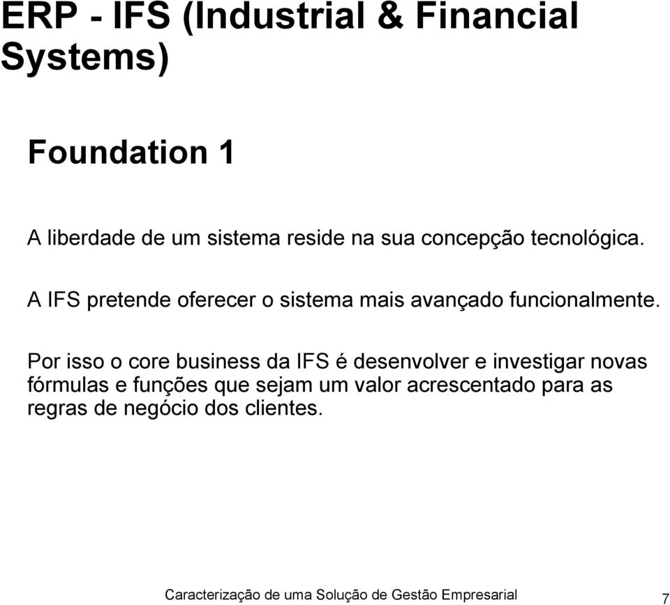 A IFS pretende oferecer o sistema mais avançado funcionalmente.