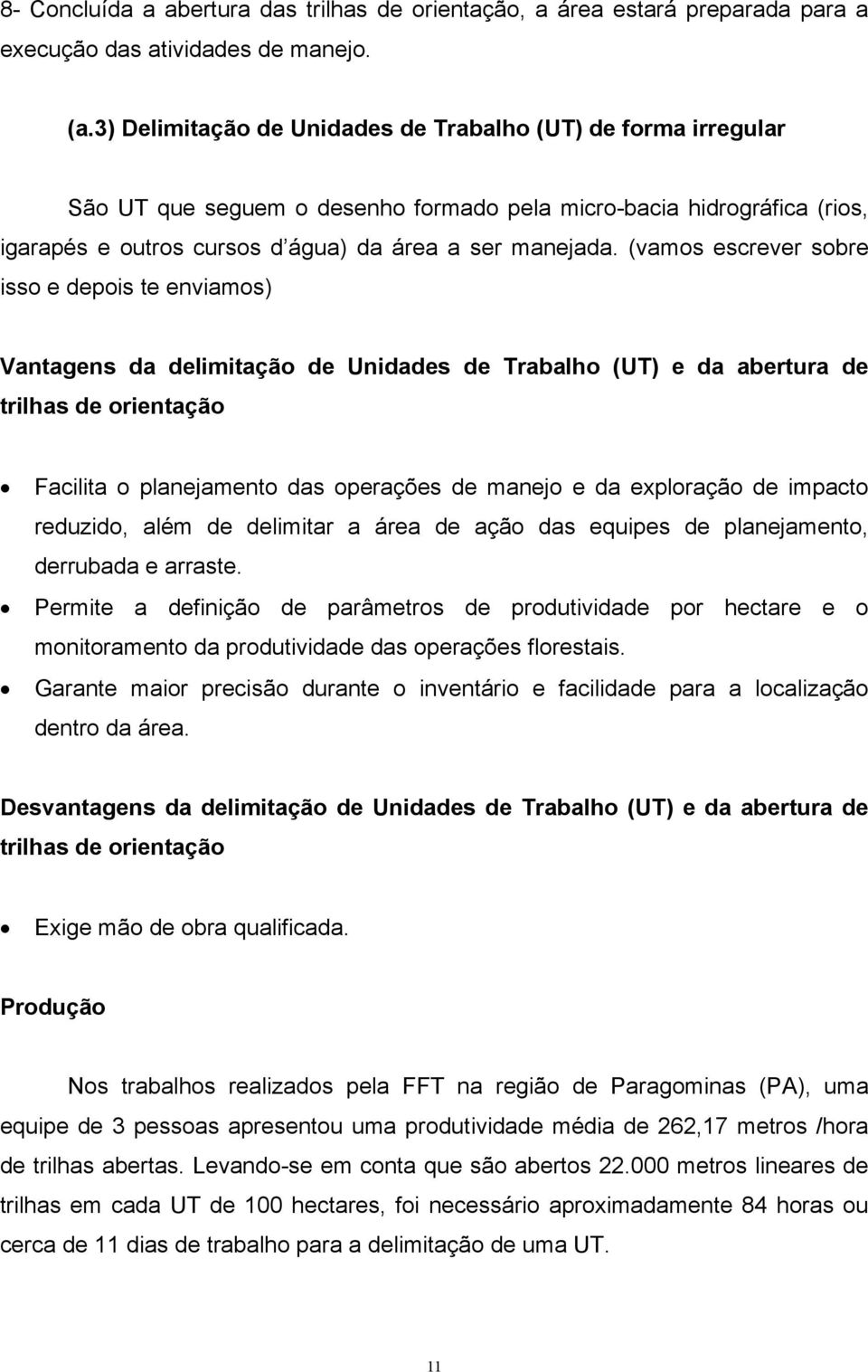 (vamos escrever sobre isso e depois te enviamos) Vantagens da delimitação de Unidades de Trabalho (UT) e da abertura de trilhas de orientação Facilita o planejamento das operações de manejo e da