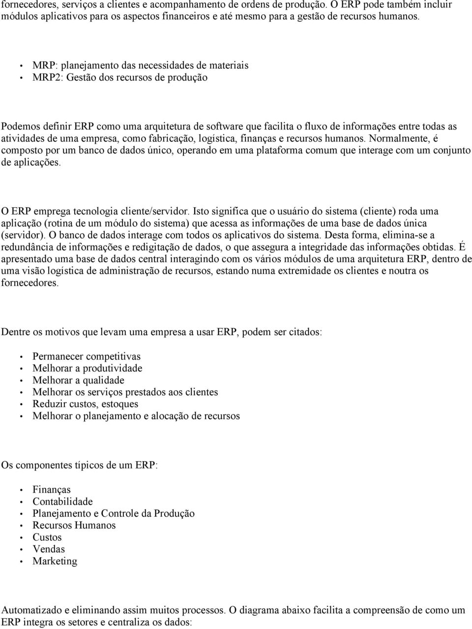 atividades de uma empresa, como fabricação, logística, finanças e recursos humanos.