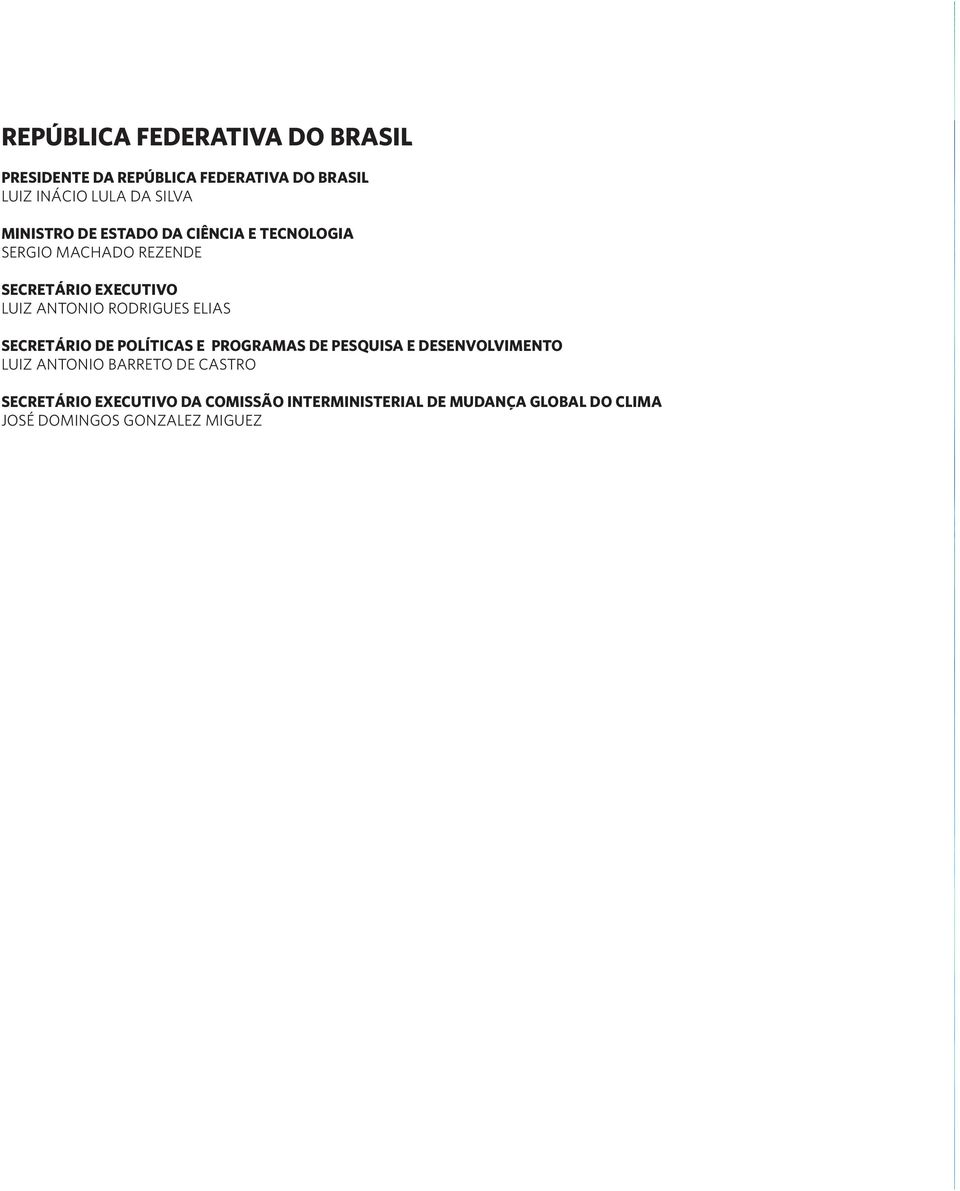 RODRIGUES ELIAS SECRETÁRIO DE POLÍTICAS E PROGRAMAS DE PESQUISA E DESENVOLVIMENTO LUIZ ANTONIO BARRETO DE