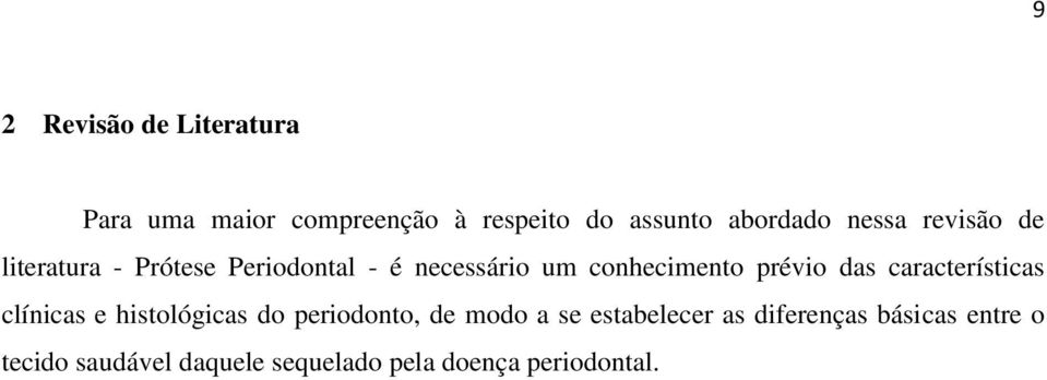 prévio das características clínicas e histológicas do periodonto, de modo a se