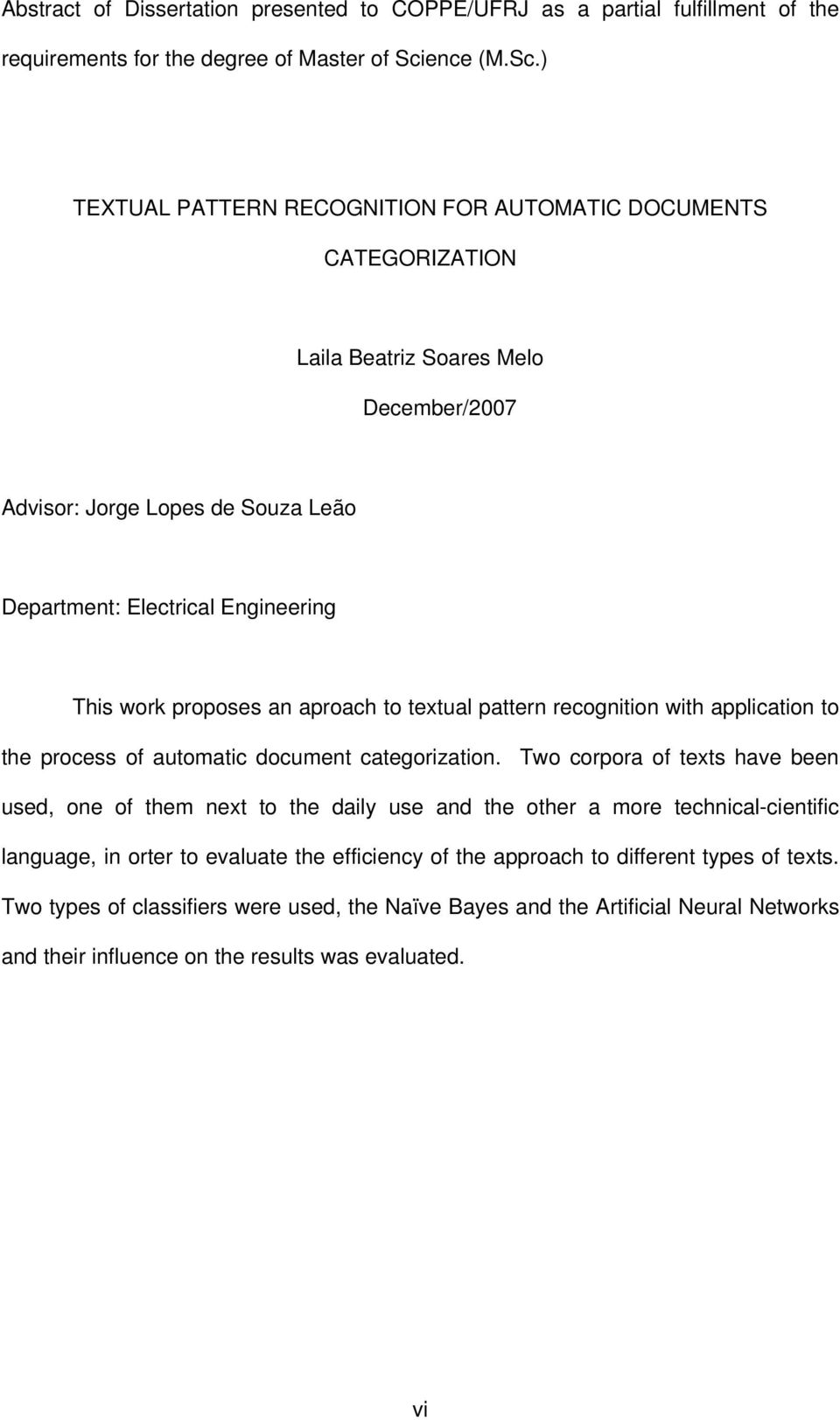 ) TEXTUAL PATTERN RECOGNITION FOR AUTOMATIC DOCUMENTS CATEGORIZATION Laila Beatriz Soares Melo December/2007 Advisor: Jorge Lopes de Souza Leão Department: Electrical Engineering This work