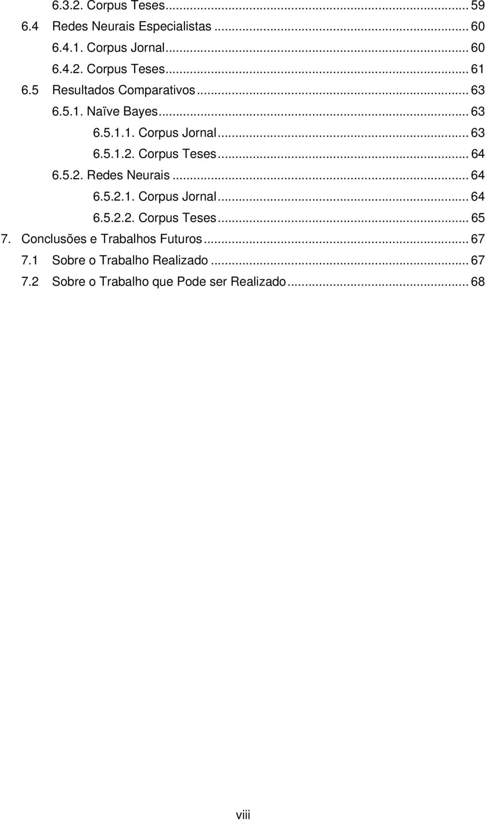 .. 64 6.5.2. Redes Neurais... 64 6.5.2.1. Corpus Jornal... 64 6.5.2.2. Corpus Teses... 65 7.