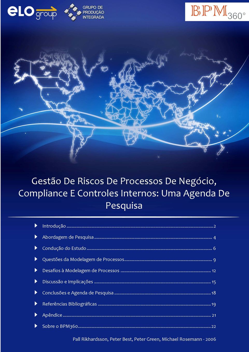 .. 9 Desafios à Modelagem de Processos... 12 Discussão e Implicações... 15 Conclusões e Agenda de Pesquisa.