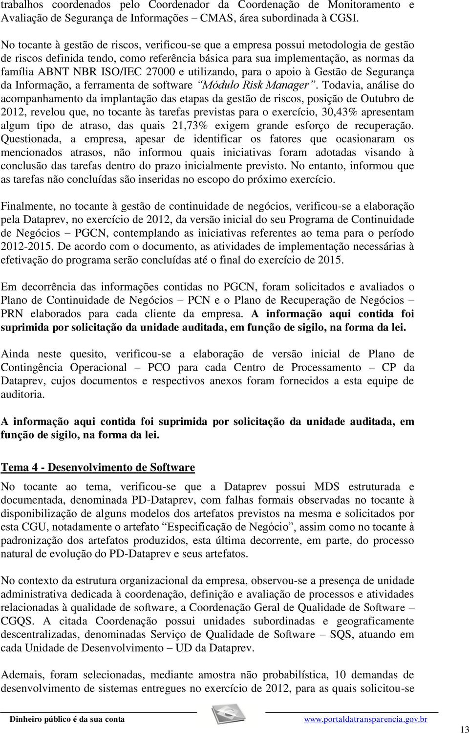 27000 e utilizando, para o apoio à Gestão de Segurança da Informação, a ferramenta de software Módulo Risk Manager.