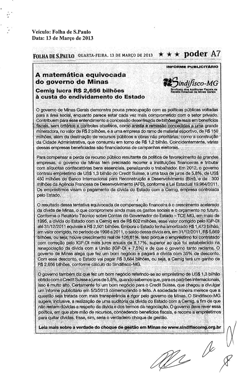 Estado ÍNFOflMi PU8LIOITAnSO O governó de Minas Gerais demonstra pouca preocupaçéo com ~ E*~íflcas pcibücas vóltadas para a área sodal, enquanto parece estar cada vez mais comprometido com o setor