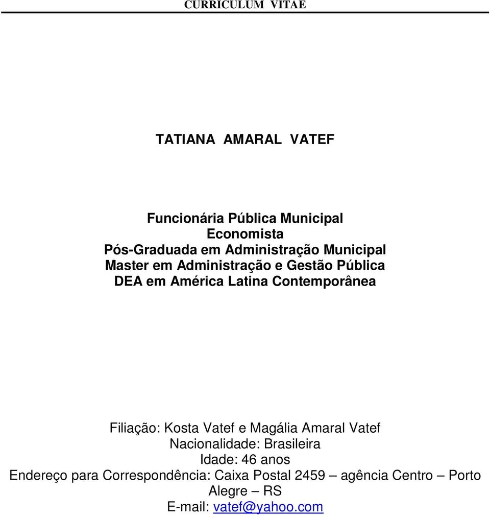 Contemporânea Filiação: Kosta Vatef e Magália Amaral Vatef Nacionalidade: Brasileira Idade: 46