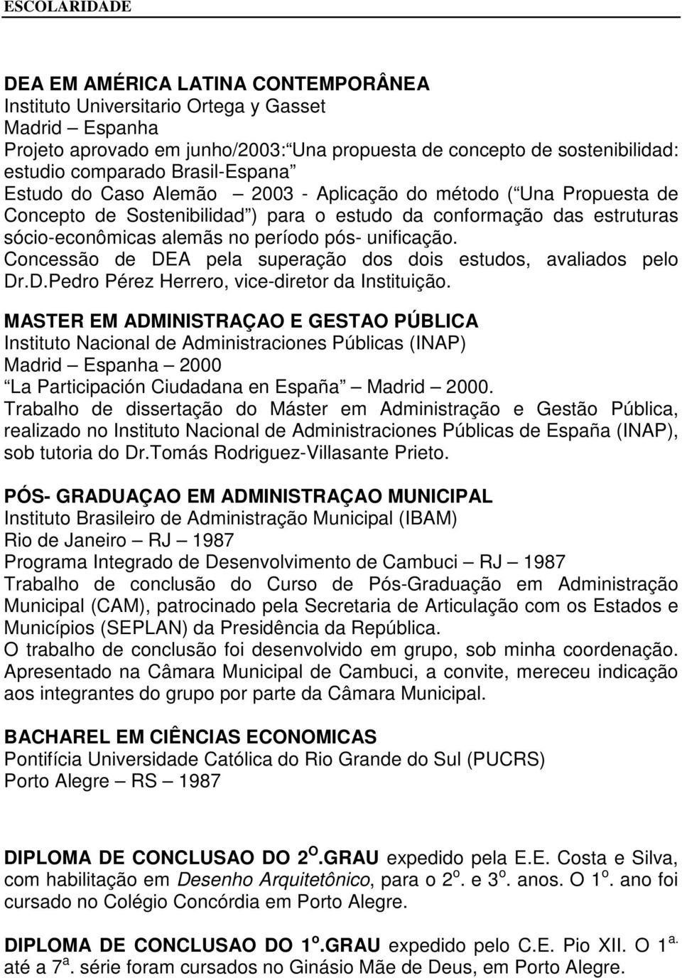 unificação. Concessão de DEA pela superação dos dois estudos, avaliados pelo Dr.D.Pedro Pérez Herrero, vice-diretor da Instituição.