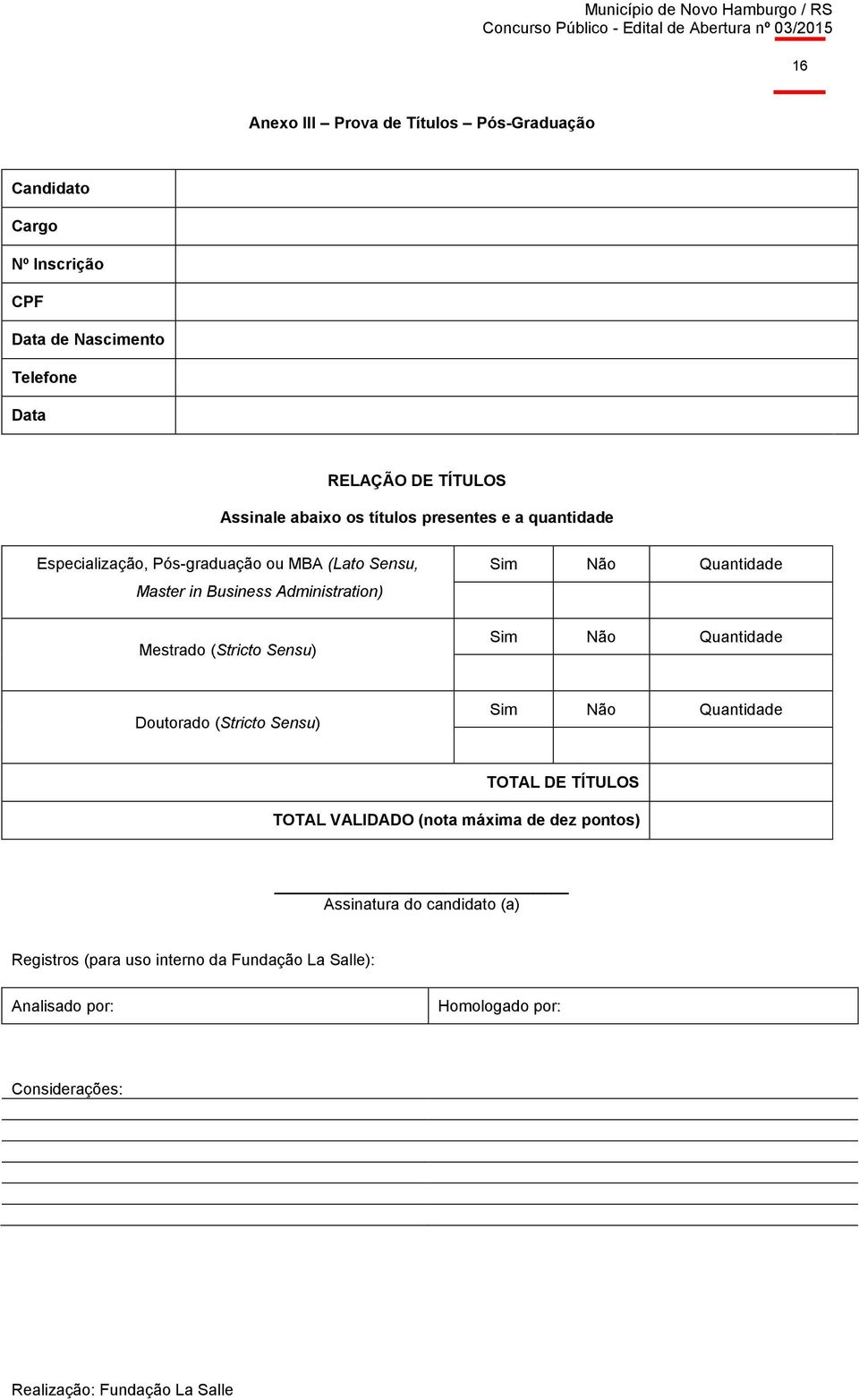 (Stricto Sensu) Sim Não Quantidade Sim Não Quantidade Doutorado (Stricto Sensu) Sim Não Quantidade TOTAL DE TÍTULOS TOTAL VALIDADO (nota